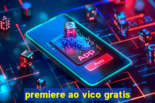 premiere ao vico gratis